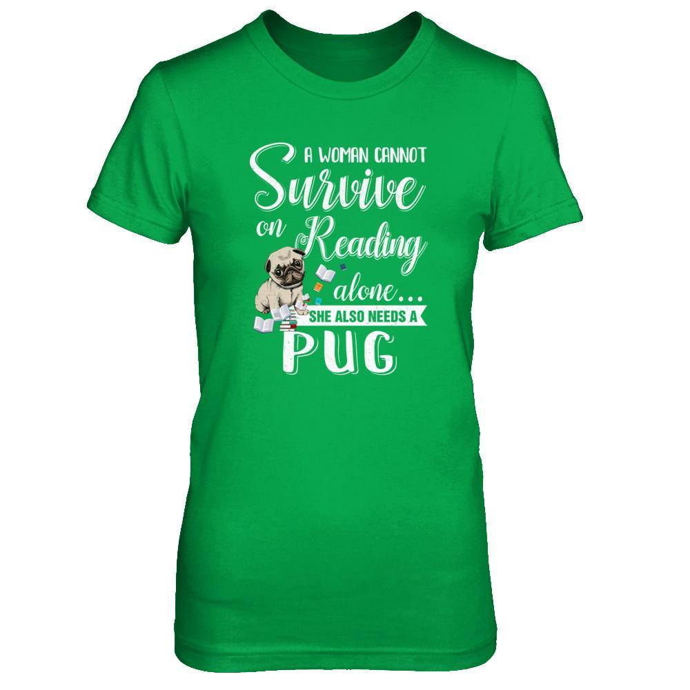 A Woman Cannot Survive On Reading Alone Pug-T-Shirt & Tank Top-Women's T-Shirt-Irish Green