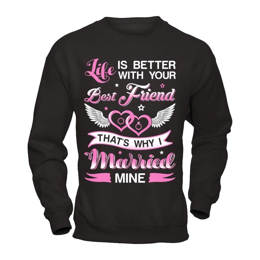 Life Is Better With Your Best Friend That's Why I Married Mine-T-Shirt & Hoodie-Crewneck Sweatshirt-Black
