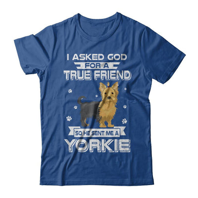 I Asked God For A True Friend So Sent Me Yorkie Dog-T-Shirt & Hoodie-Classic T-Shirt-Royal