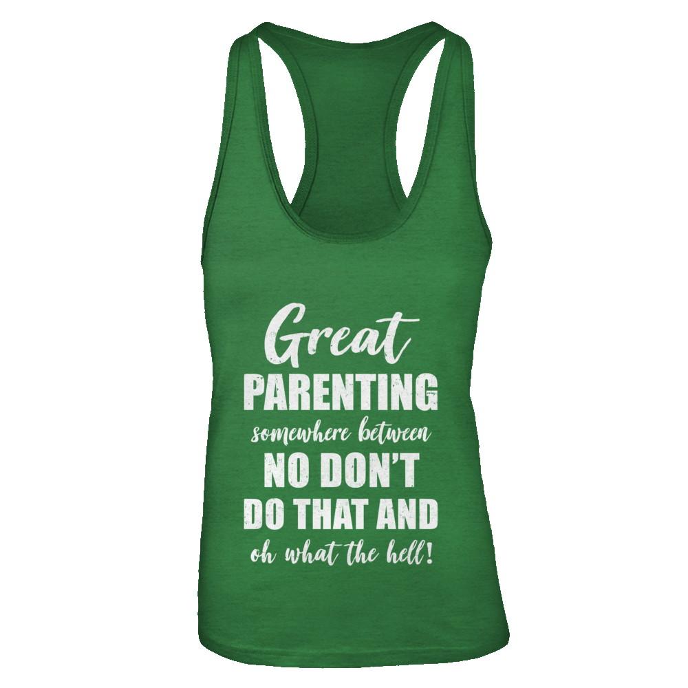 Great Parenting Between No Don't Do That What The Hell-T-Shirt & Tank Top-