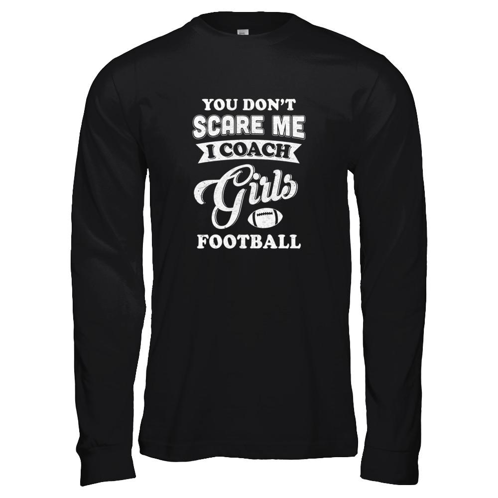 You Don't Scare Me I Coach Girls Football-T-Shirt & Tank Top-Long Sleeve T-Shirt-Black