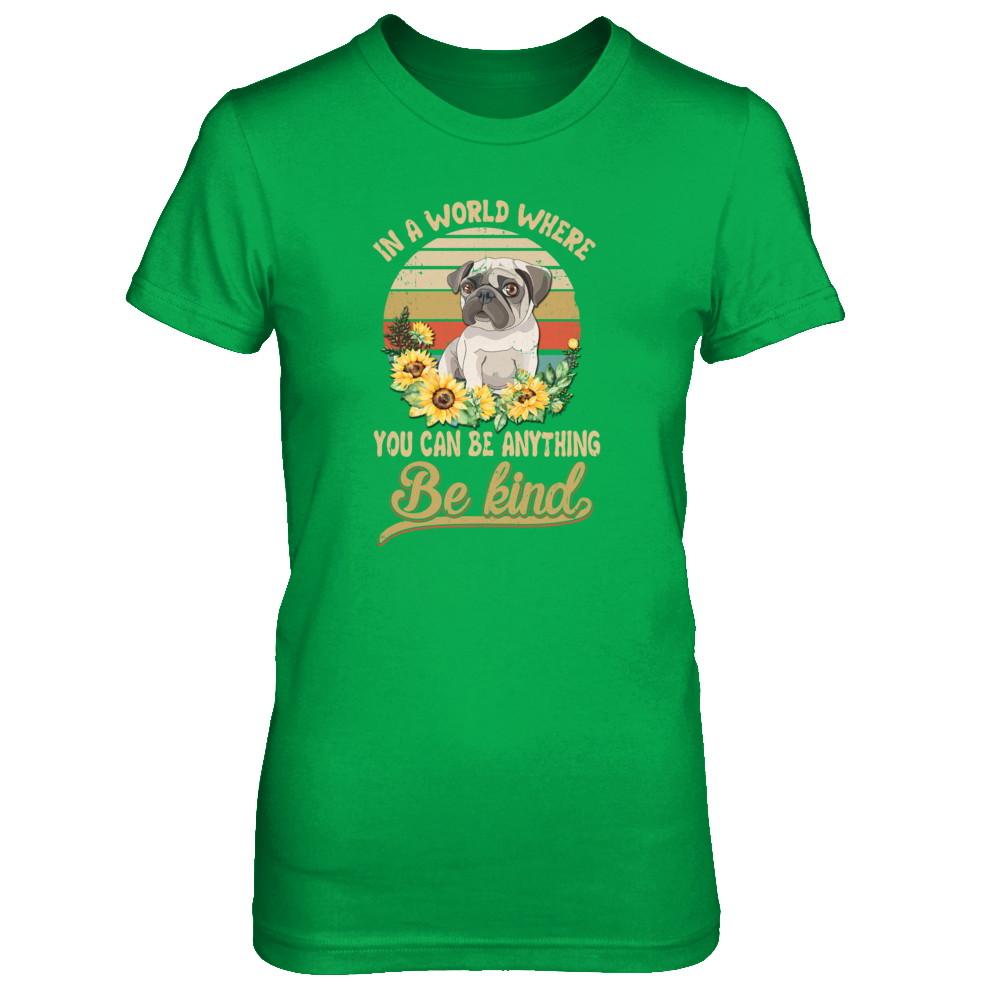 In A World Where You Can Be Anything Be Kind Pug Sunflow-T-Shirt & Tank Top-Women's T-Shirt-Irish Green