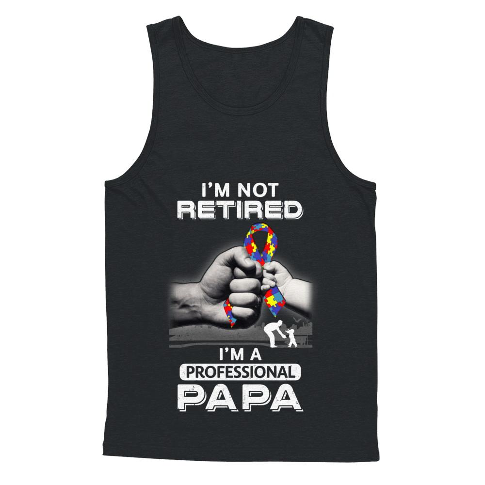 I'm Not Retired I'm A Professional Papa Autism-T-Shirt & Hoodie-Unisex Tank-Black