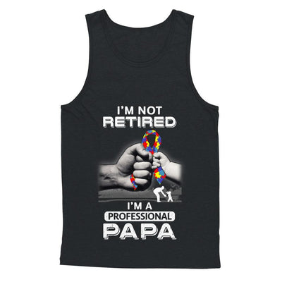 I'm Not Retired I'm A Professional Papa Autism-T-Shirt & Hoodie-Unisex Tank-Black