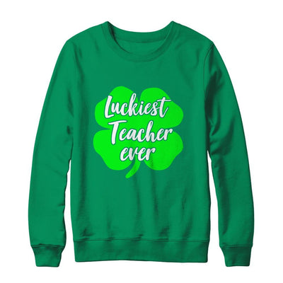 Luckiest Teacher Ever St Patrick's Day Gift-T-Shirt & Hoodie-Crewneck Sweatshirt-Irish Green