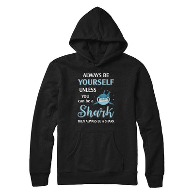 Always Be Yourself Unless You Can Be A Shark-T-Shirt & Hoodie-Pullover Hoodie-Black