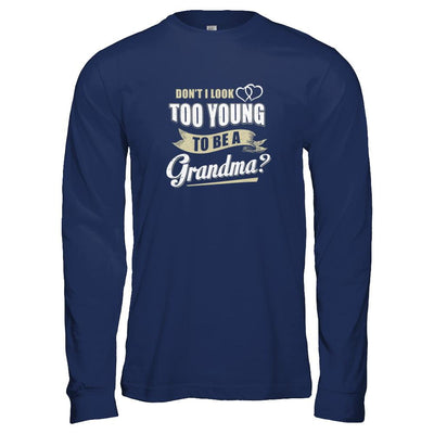 Don't I Look Too Young To Be A Grandma Mothers Day-T-Shirt & Tank Top-Long Sleeve T-Shirt-Navy