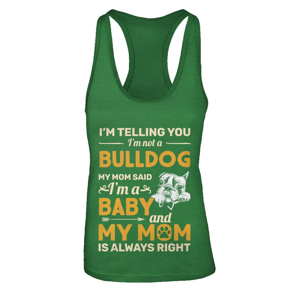 Bulldog I'm Telling You I'm Not A Bulldog My Mom Said-T-Shirt & Tank Top-Women's Ideal Racerback Tank-Kelly Green