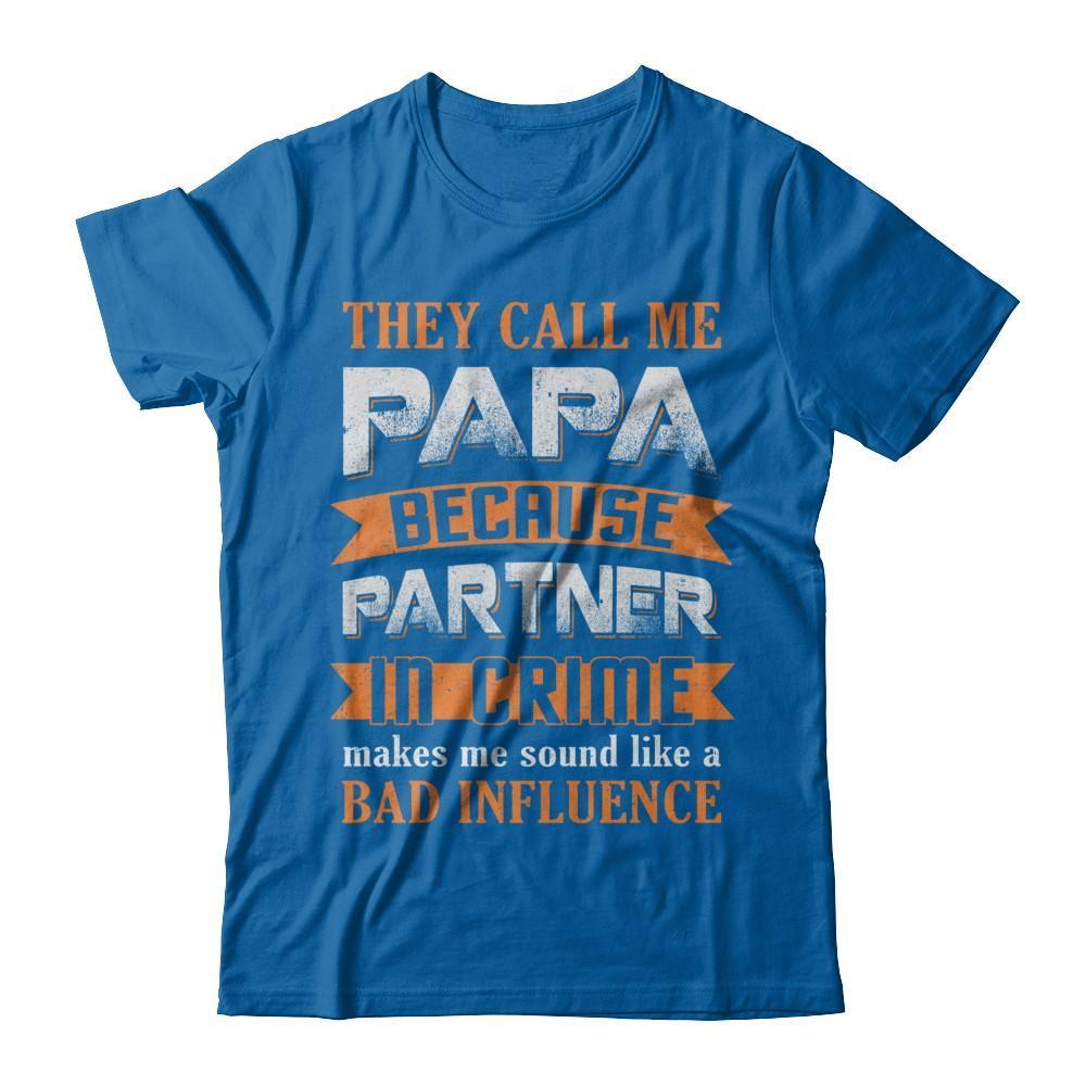 Call Papa Because Partner In Crime Make Bad Influence-T-Shirt & Hoodie-Classic T-Shirt-Royal