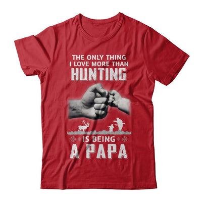 Only Thing I Love More Than Hunting Is Being A Papa Fathers Day-T-Shirt & Hoodie-Classic T-Shirt-Red