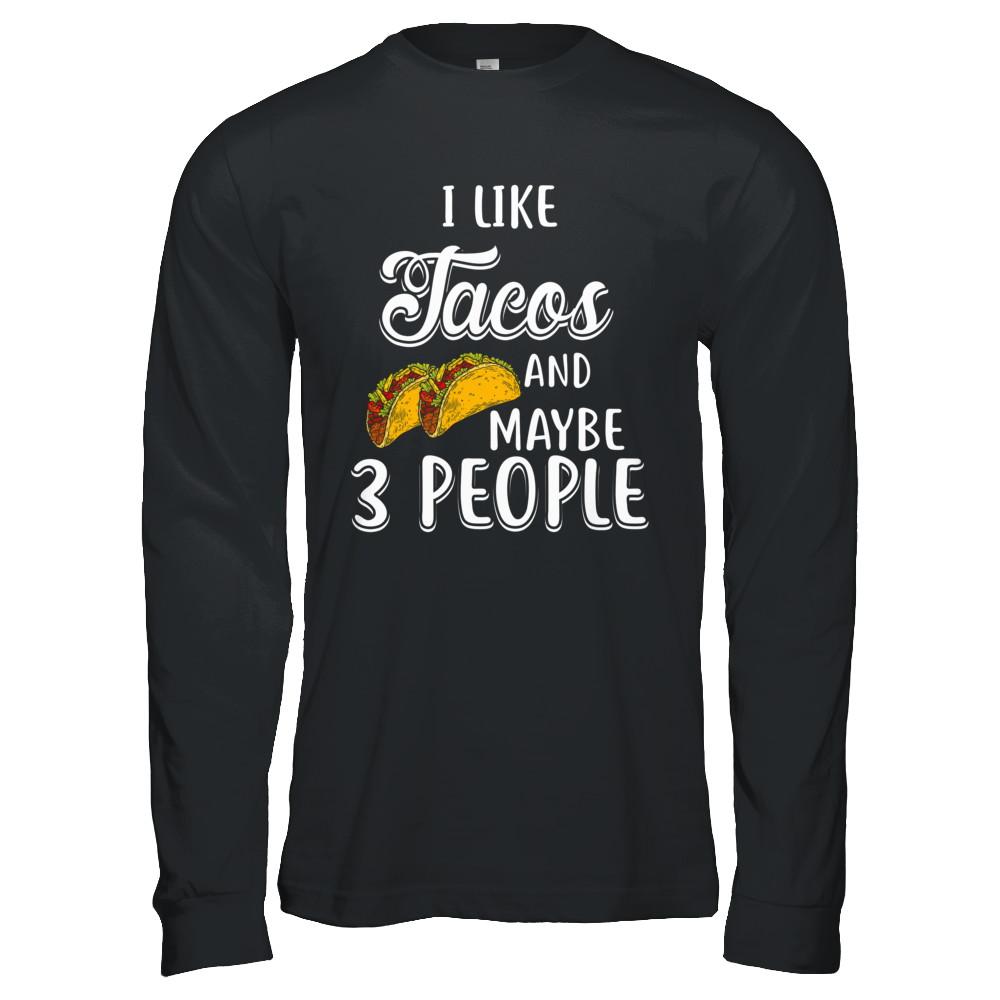I Like Tacos And Maybe 3 People-T-Shirt & Hoodie-Long Sleeve T-Shirt-Black