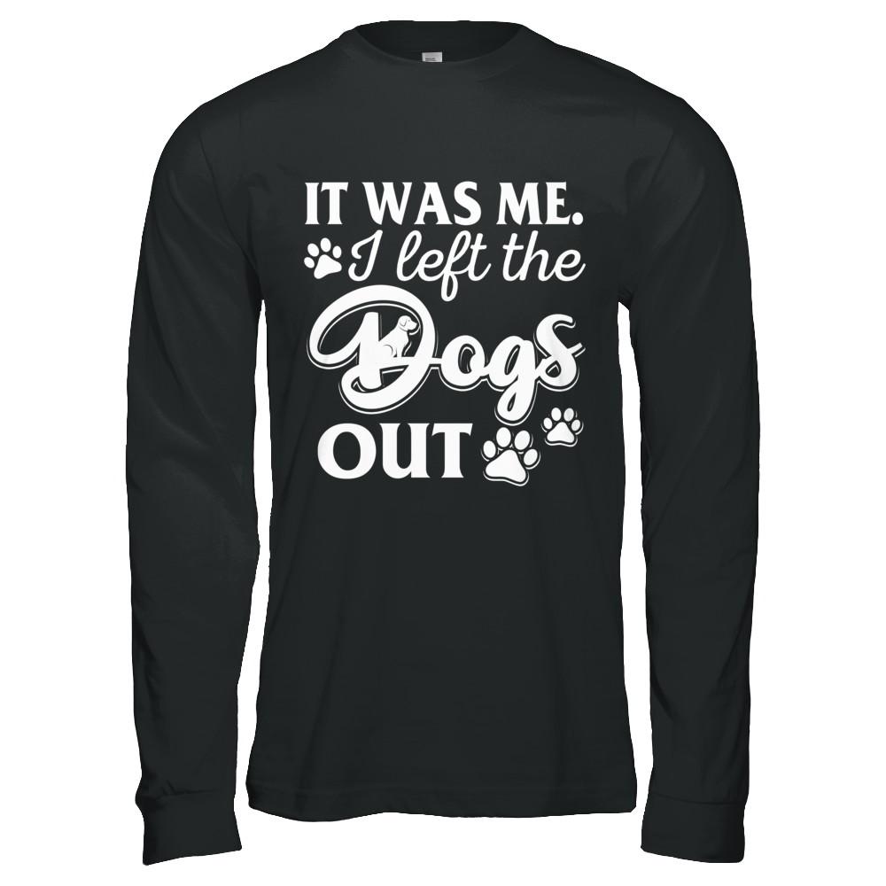 It Was Me I Let The Dogs Out-T-Shirt & Hoodie-Long Sleeve T-Shirt-Black