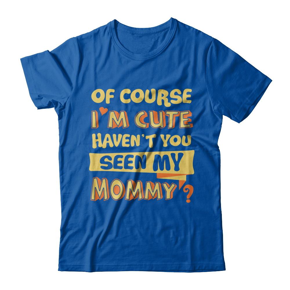 Of Course I'm Cute Haven't You Seen My Mommy-T-Shirt & Hoodie-Premium T-Shirt-Royal