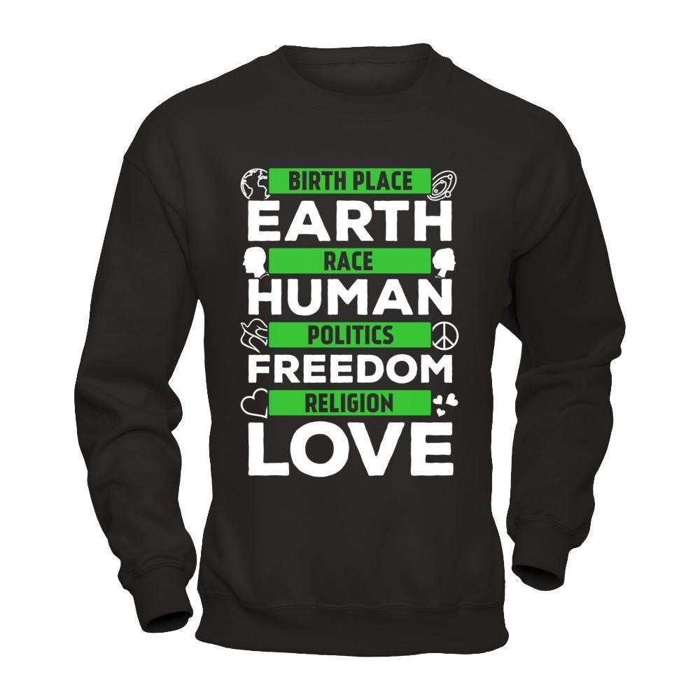 Birth Place Earth Race Human Politics Freedom Religion Love-T-Shirt & Hoodie-Crewneck Sweatshirt-Black
