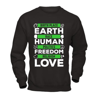Birth Place Earth Race Human Politics Freedom Religion Love-T-Shirt & Hoodie-Crewneck Sweatshirt-Black