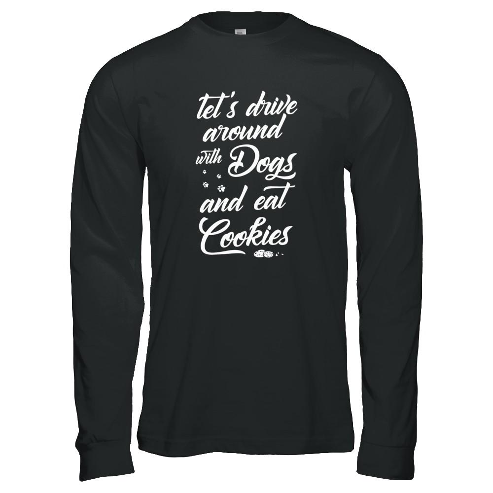 Let's Drive Around With Dogs And Eat Cookies-T-Shirt & Tank Top-Long Sleeve T-Shirt-Black