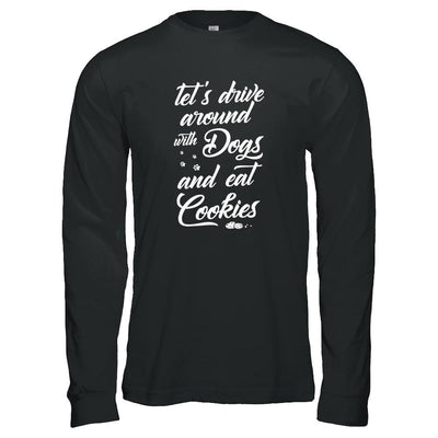 Let's Drive Around With Dogs And Eat Cookies-T-Shirt & Tank Top-Long Sleeve T-Shirt-Black