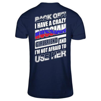 I Have A Crazy Russian Girlfriend I'm Not Afraid To Use Her-T-Shirt & Hoodie-Classic T-Shirt-Navy
