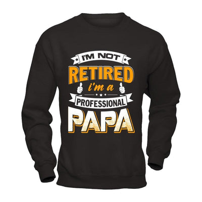 I'm Not Retired I'm A Professional Papa-T-Shirt & Hoodie-Crewneck Sweatshirt-Black