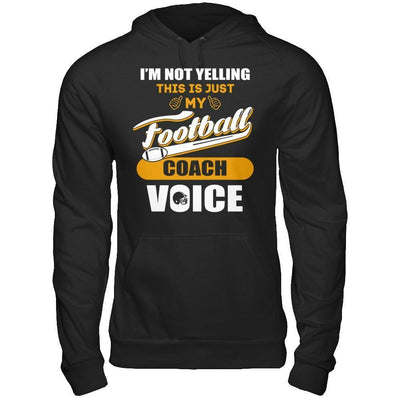 I'm Not Yelling This Is Just My Football Coach Voice-T-Shirt & Hoodie-Pullover Hoodie-Black