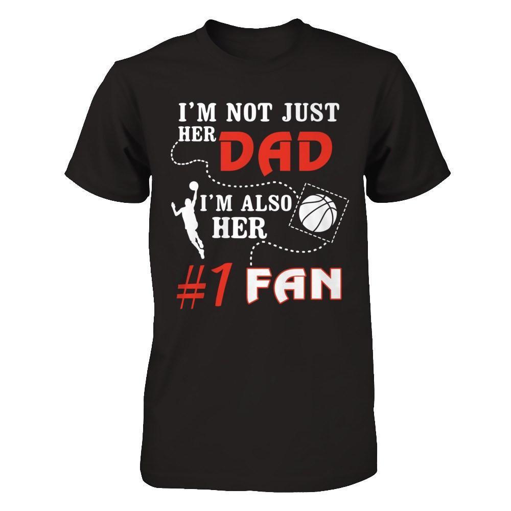 I'm Not Just Her Dad I'm Also Her Fan Basketball Dad-T-Shirt & Hoodie-Classic T-Shirt-Black