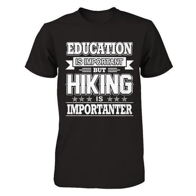 Education Is Important But Hiking Is Importanter-T-Shirt & Hoodie-Premium T-Shirt-Black