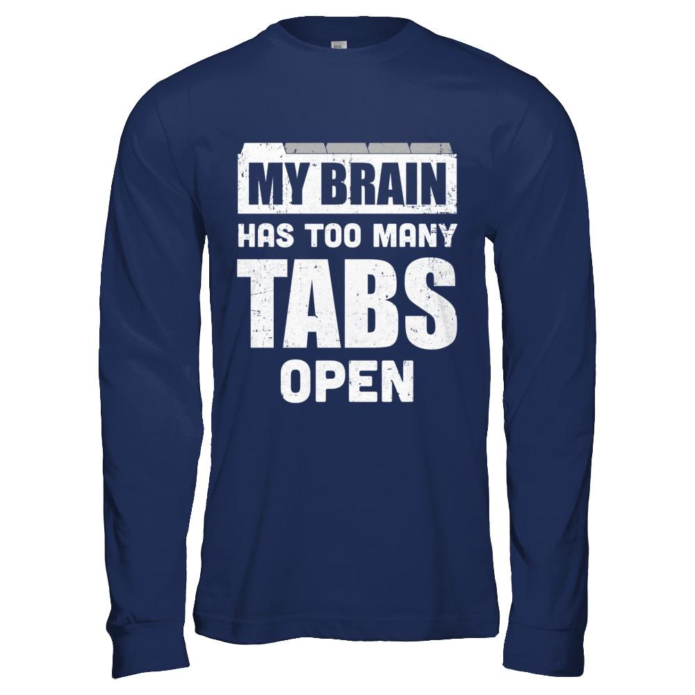 My Brain Has Too Many Tabs Open-T-Shirt & Hoodie-Long Sleeve T-Shirt-Navy
