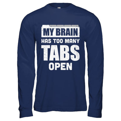 My Brain Has Too Many Tabs Open-T-Shirt & Hoodie-Long Sleeve T-Shirt-Navy