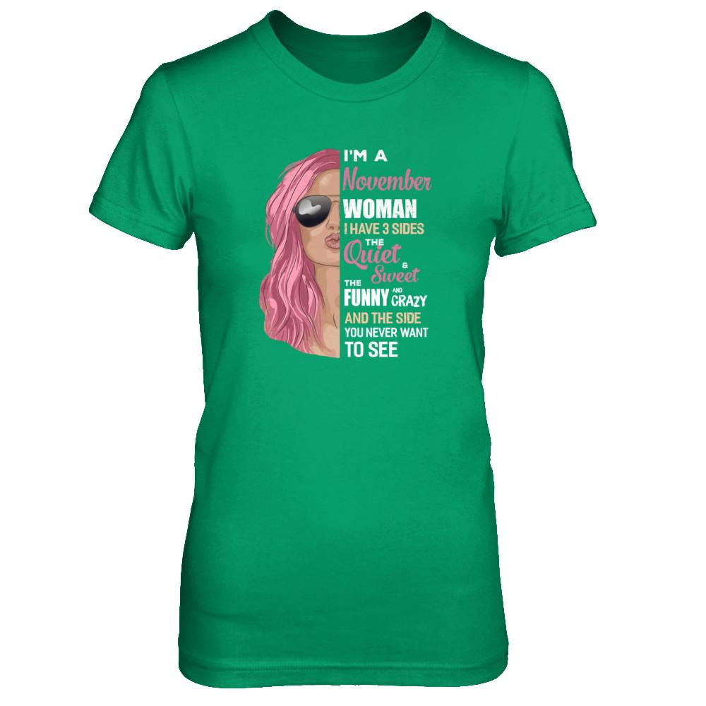 Im A November Woman I Have 3 Sides November Girl Birthday Gift-T-Shirt & Tank Top-Women's T-Shirt-Irish Green