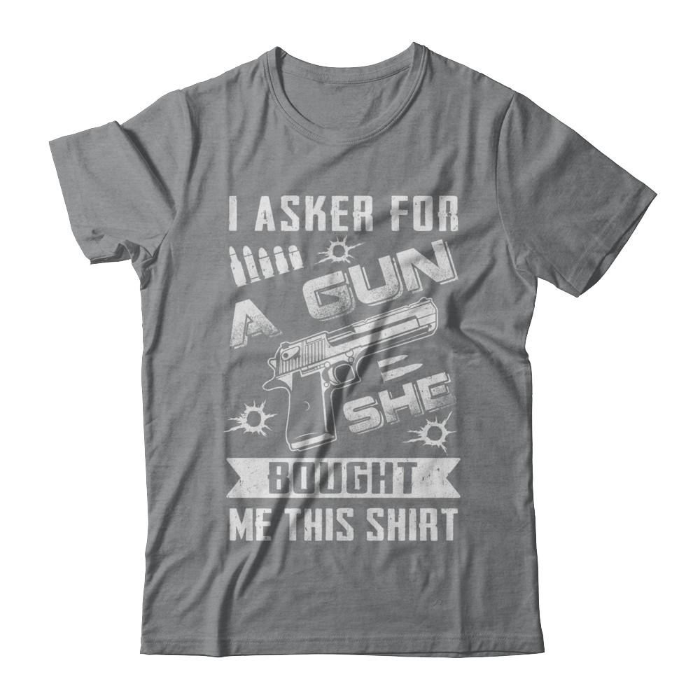 I Asked For A Gun She Bought Me This-T-Shirt & Hoodie-Classic T-Shirt-Sport Grey