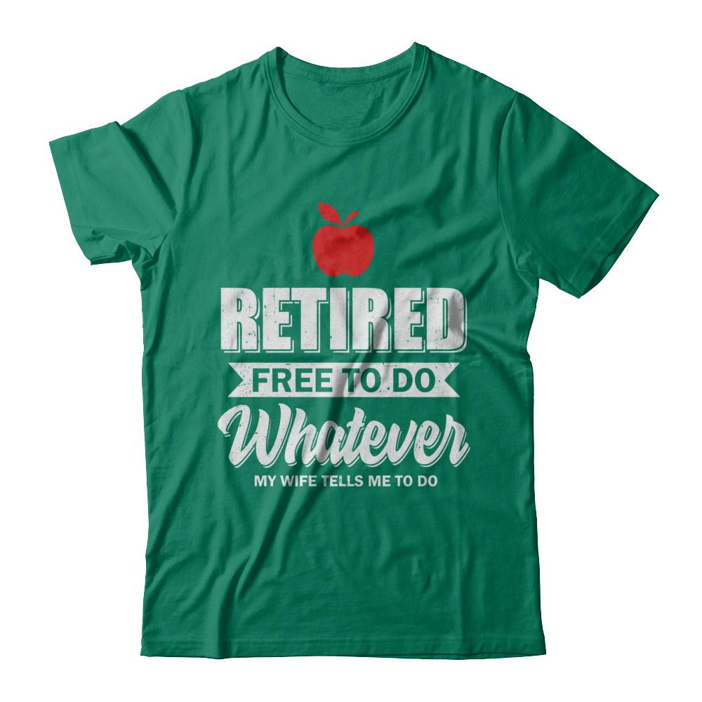 Retired Free To Do Whatever My Wife Tells Me To Do Teacher-T-Shirt & Hoodie-Classic T-Shirt-Kelly Green