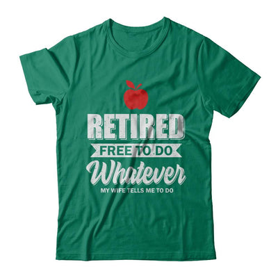 Retired Free To Do Whatever My Wife Tells Me To Do Teacher-T-Shirt & Hoodie-Classic T-Shirt-Kelly Green