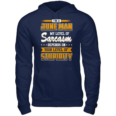 I Am A June Man My Level Of Sarcasm Depends On Your Level Of Stupidity-T-Shirt & Hoodie-Pullover Hoodie-Navy