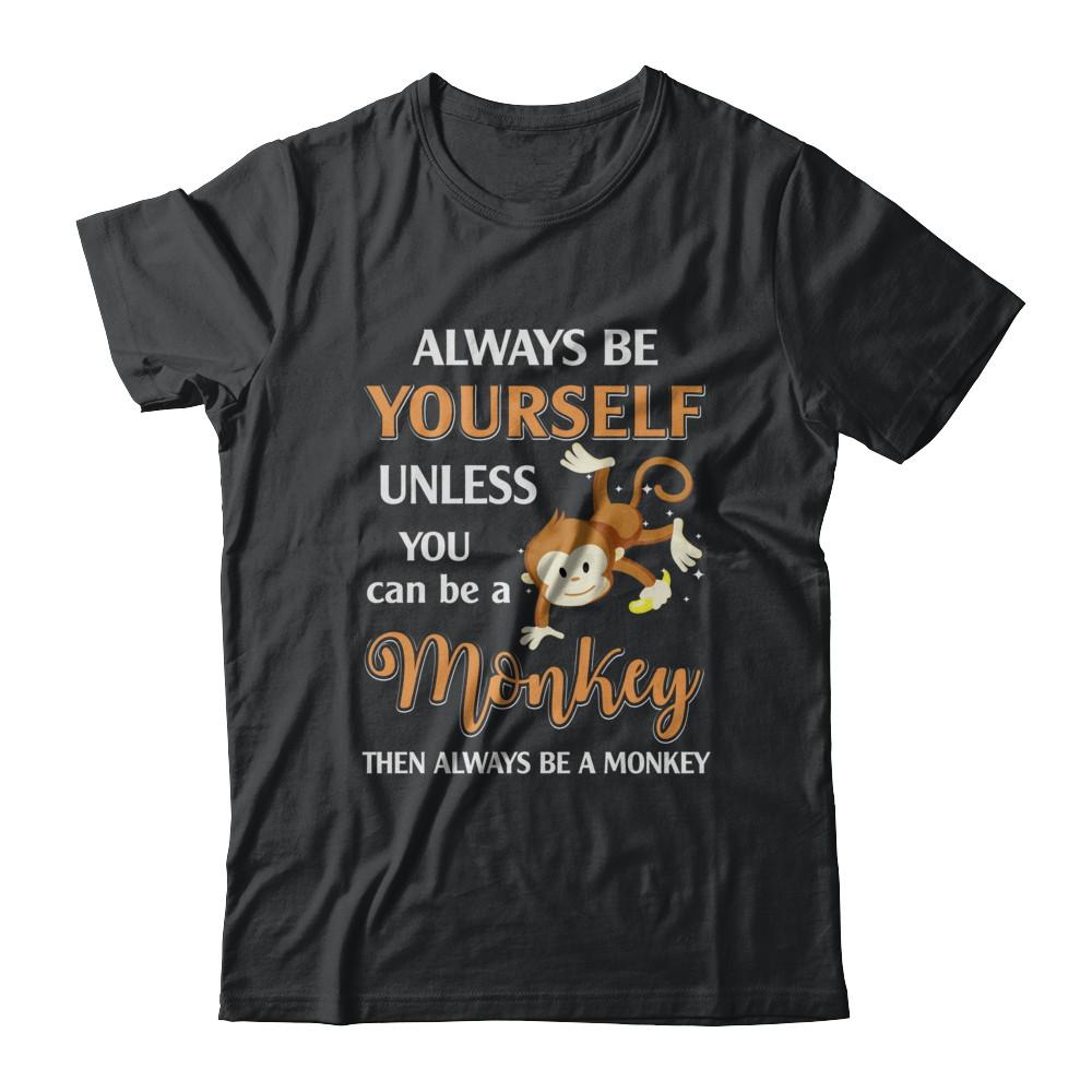 Always Be Yourself Unless You Can Be A Monkey-T-Shirt & Hoodie-Classic T-Shirt-Black