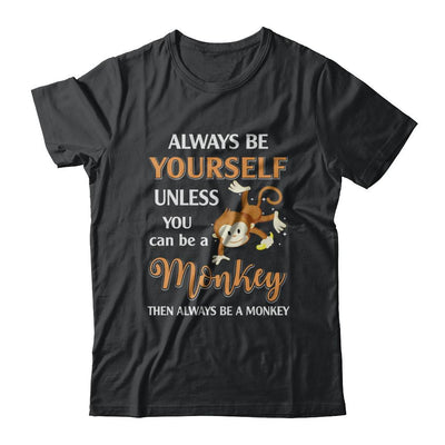 Always Be Yourself Unless You Can Be A Monkey-T-Shirt & Hoodie-Classic T-Shirt-Black