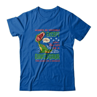 Always Be Yourself Except When You Can Be A Dinosaur-T-Shirt & Tank Top-Premium T-Shirt-Royal