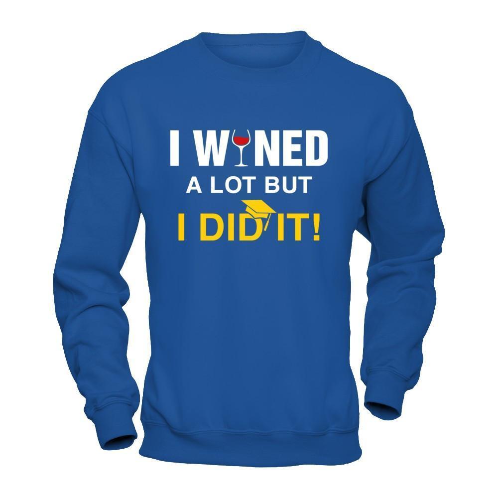 I Wined A Lot But I Did It Graduate-T-Shirt & Hoodie-Crewneck Sweatshirt-Royal