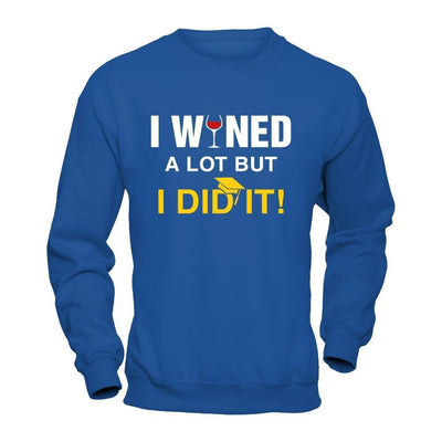 I Wined A Lot But I Did It Graduate-T-Shirt & Hoodie-Crewneck Sweatshirt-Royal