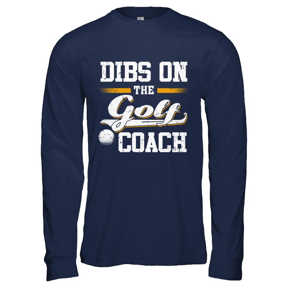 Dibs On The Coach Golf-T-Shirt & Hoodie-Long Sleeve T-Shirt-Navy