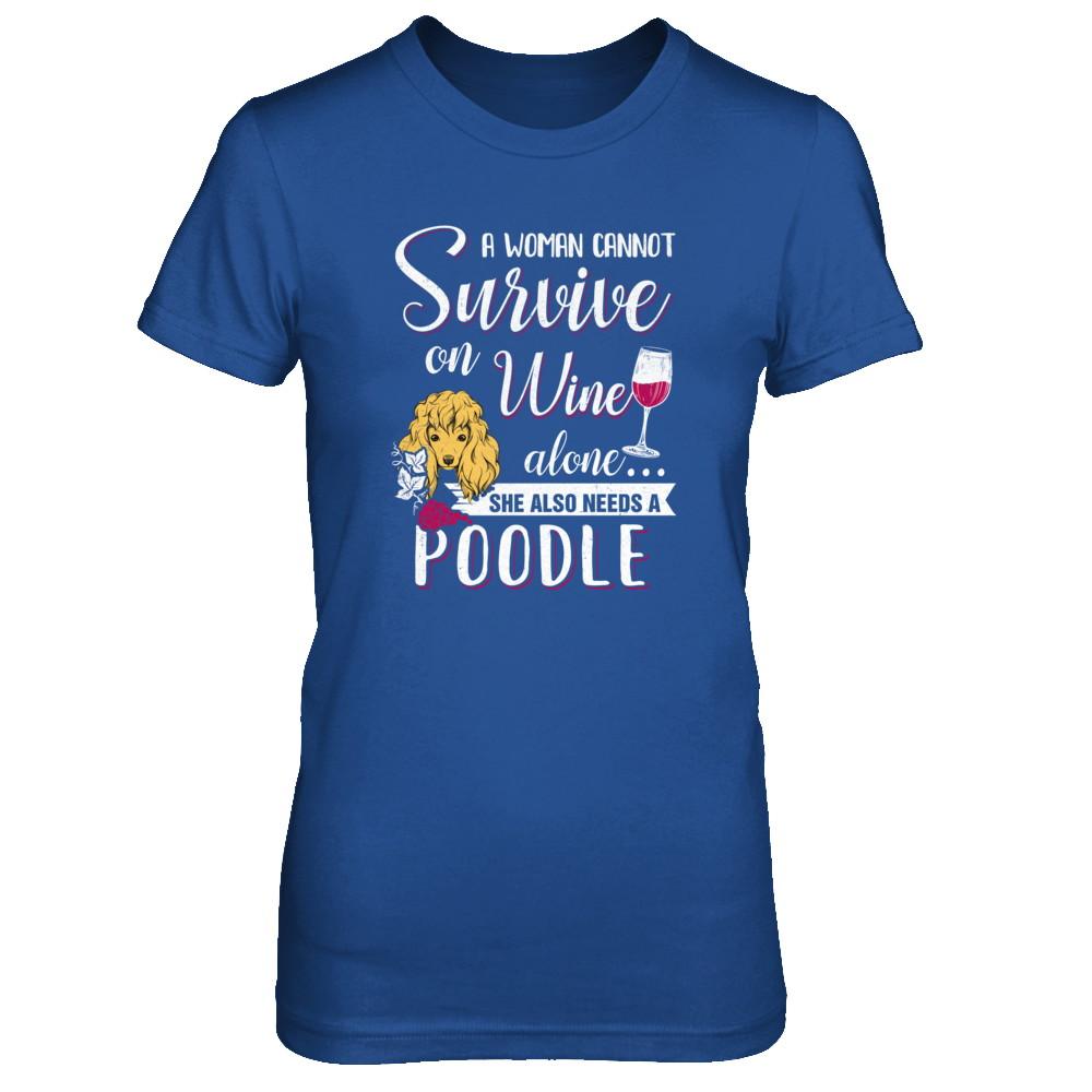 A Woman Can't Survive On Wine Alone Poodle Dog-T-Shirt & Tank Top-Women's T-Shirt-Royal
