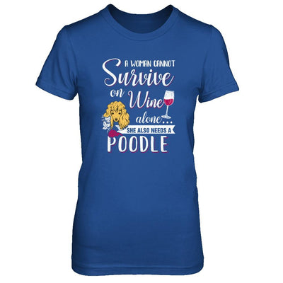 A Woman Can't Survive On Wine Alone Poodle Dog-T-Shirt & Tank Top-Women's T-Shirt-Royal