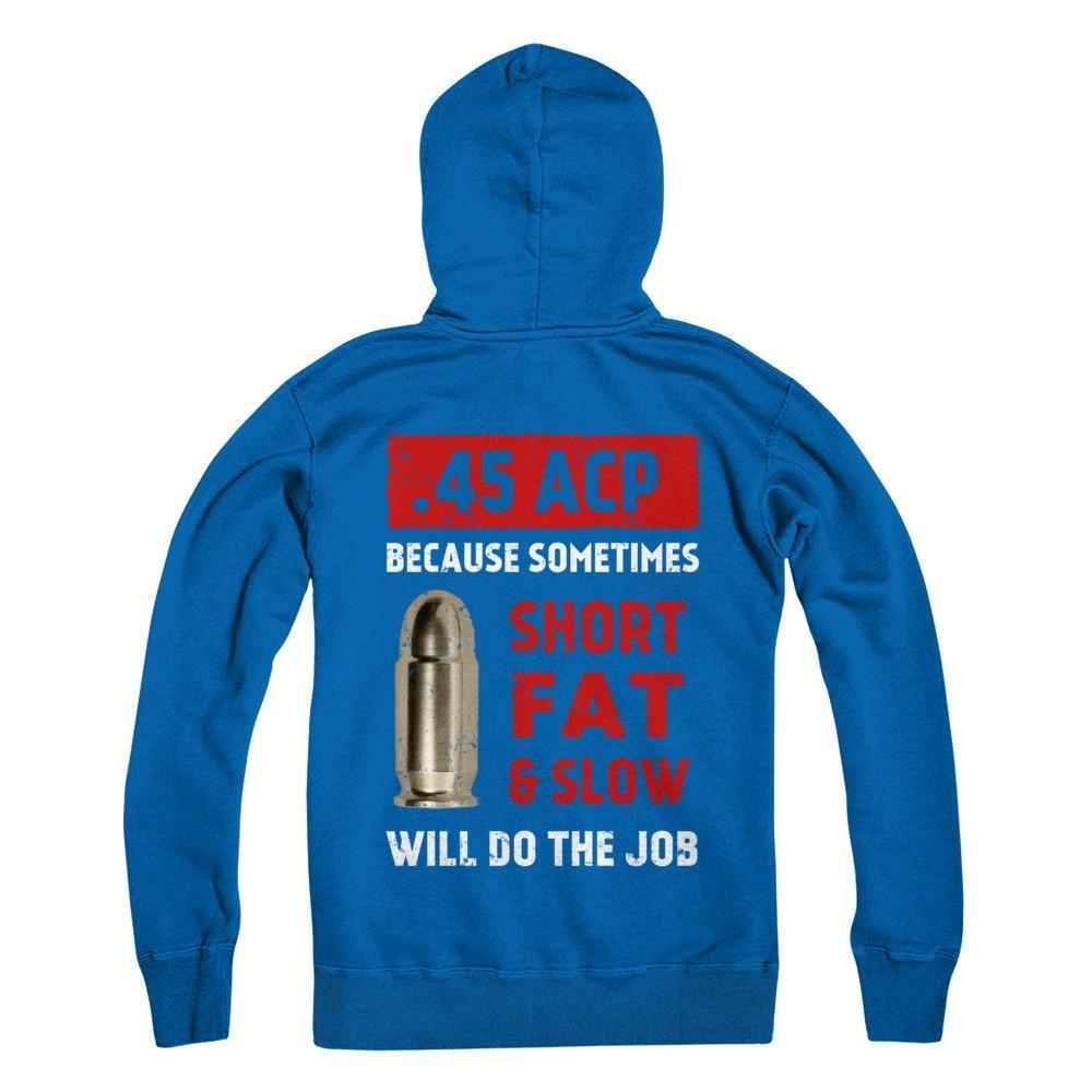 45 Acp Because Sometimes Short Fat And Slow Will Do The Job-T-Shirt & Hoodie-Pullover Hoodie-Royal