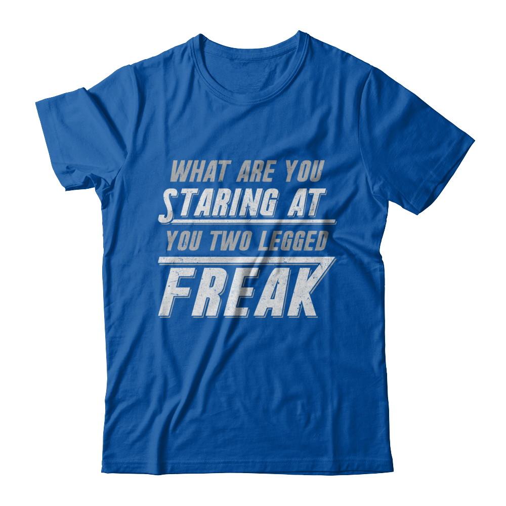 What Are You Staring At You Two Legged Freak-T-Shirt & Hoodie-Premium T-Shirt-Royal