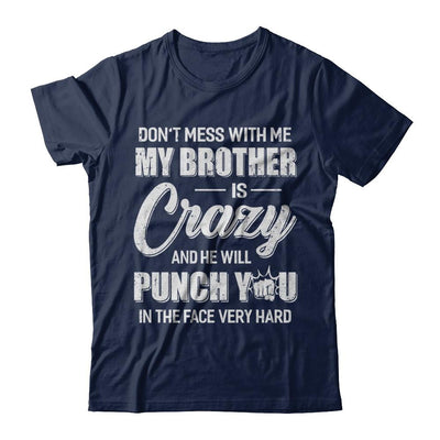 Don't Mess With Me My Brother Is Crazy Gift For Sister-T-Shirt & Hoodie-Classic T-Shirt-Navy