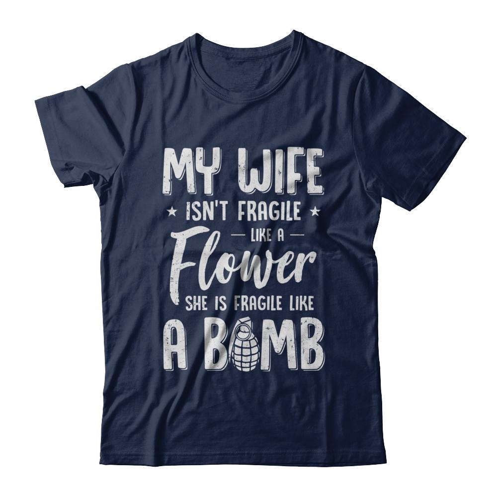 My Wife Isn't Fragile She Like A Flower Funny Husband-T-Shirt & Hoodie-Classic T-Shirt-Navy