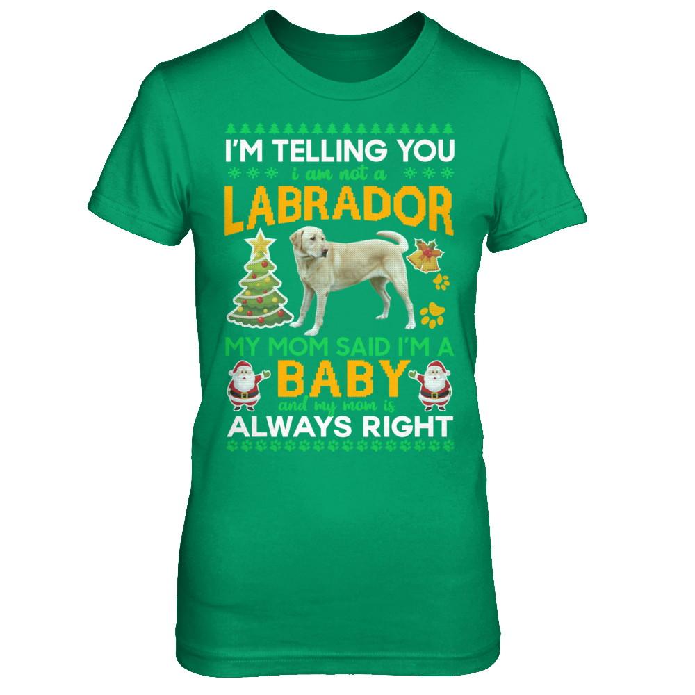 I Am Not A Labrador My Mom Said I'm A Baby-T-Shirt & Sweatshirt-Women's T-Shirt-Irish Green