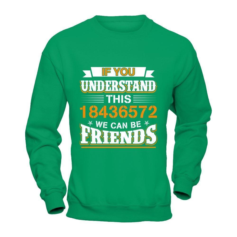 If You Understand This 18436572 We Can Be Friends-T-Shirt & Hoodie-Crewneck Sweatshirt-Irish Green