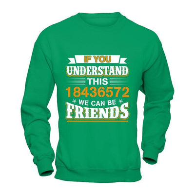 If You Understand This 18436572 We Can Be Friends-T-Shirt & Hoodie-Crewneck Sweatshirt-Irish Green
