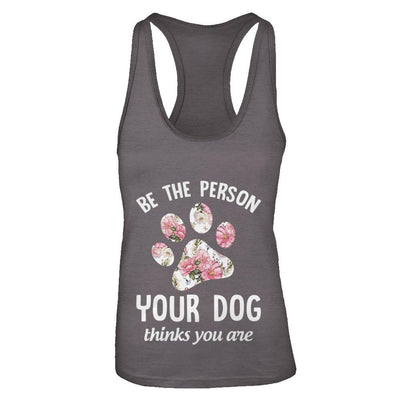 Be The Person Your Dog Thinks You Are-T-Shirt & Tank Top-Women's Ideal Racerback Tank-Dark Grey