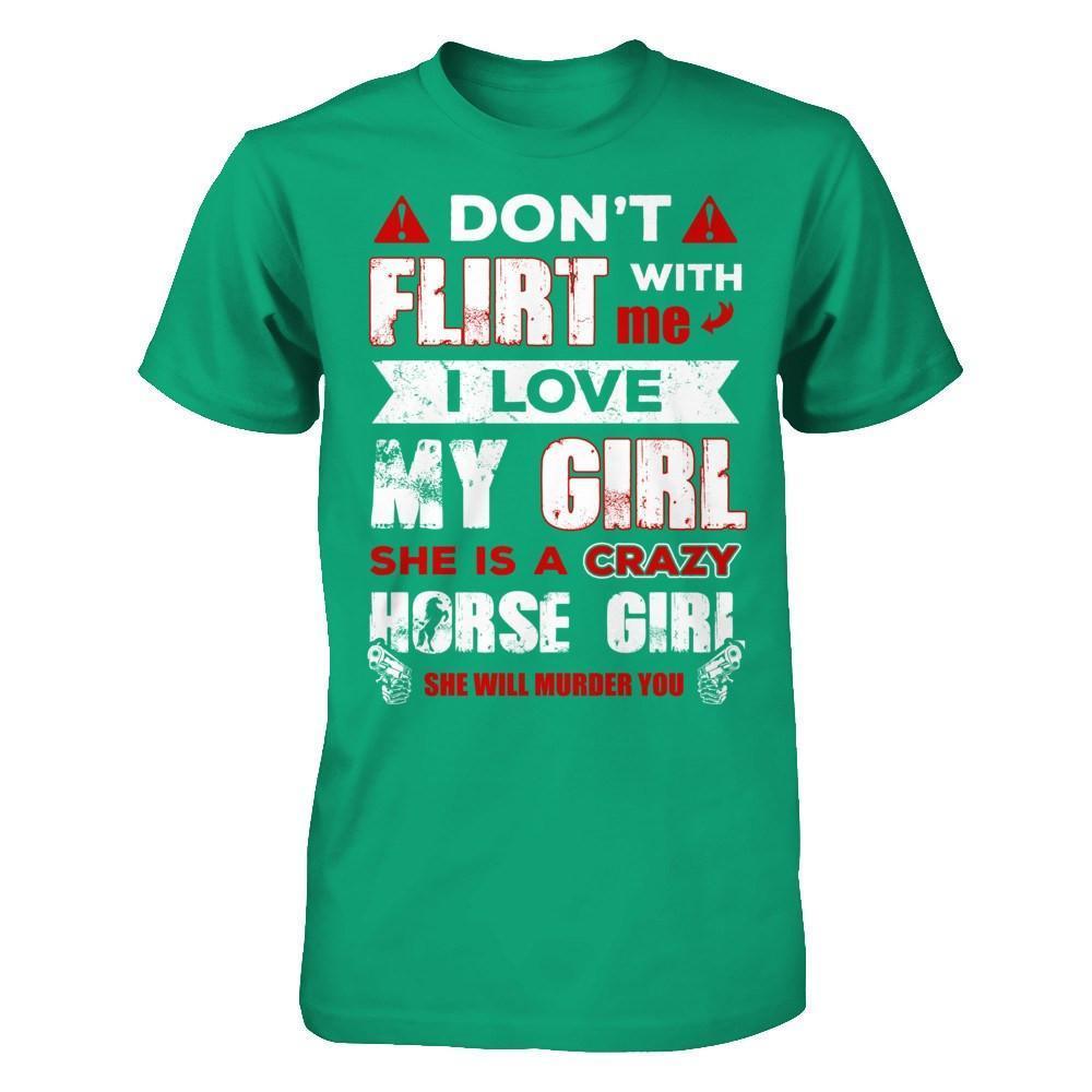 Don't Flirt With Me I Love My Girl She Is A Crazy Horse Girl-T-Shirt & Hoodie-Classic T-Shirt-Kelly Green